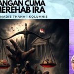 Jangan Cuma Merehab Ira