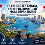 Tajuk J5NEWSROOM.COM: PLTN Bertetangga, Antara Energi Nasional dan Masa Depan Batam